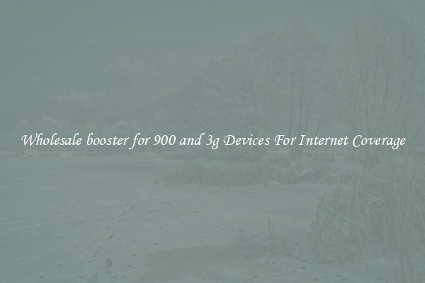 Wholesale booster for 900 and 3g Devices For Internet Coverage