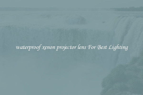 waterproof xenon projector lens For Best Lighting