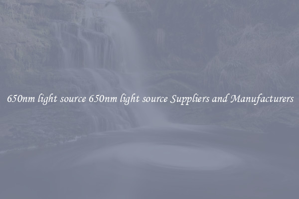 650nm light source 650nm light source Suppliers and Manufacturers