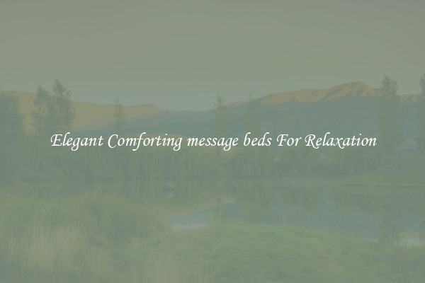 Elegant Comforting message beds For Relaxation