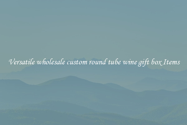 Versatile wholesale custom round tube wine gift box Items