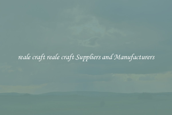 reale craft reale craft Suppliers and Manufacturers