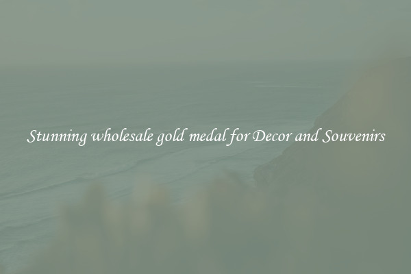 Stunning wholesale gold medal for Decor and Souvenirs