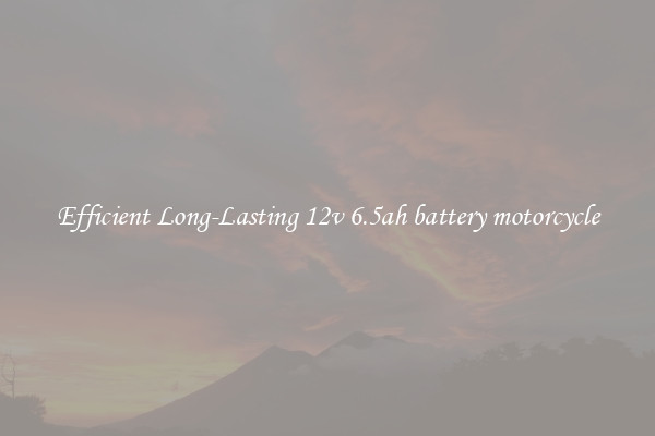 Efficient Long-Lasting 12v 6.5ah battery motorcycle