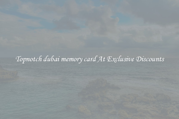 Topnotch dubai memory card At Exclusive Discounts