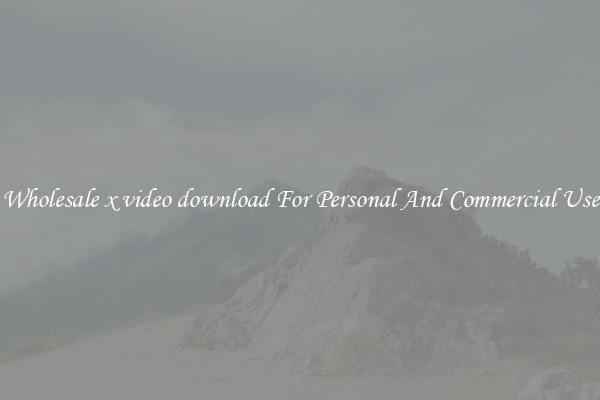 Wholesale x video download For Personal And Commercial Use