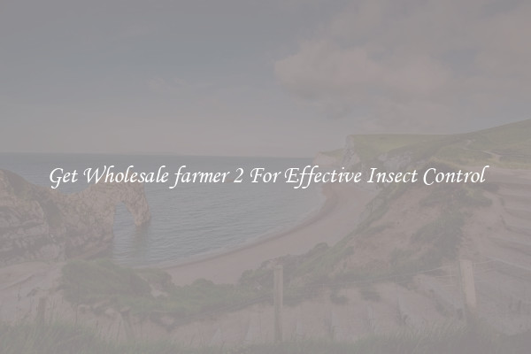 Get Wholesale farmer 2 For Effective Insect Control