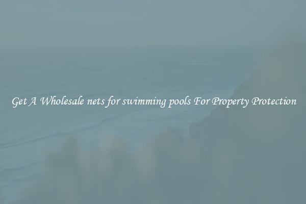 Get A Wholesale nets for swimming pools For Property Protection