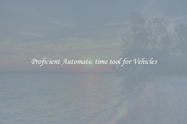 Proficient Automatic time tool for Vehicles
