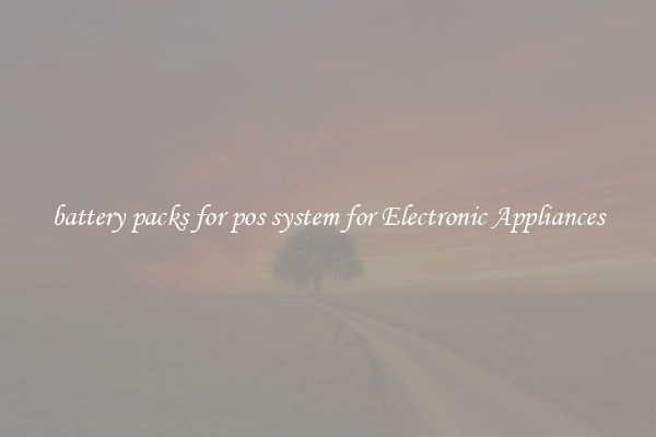 battery packs for pos system for Electronic Appliances