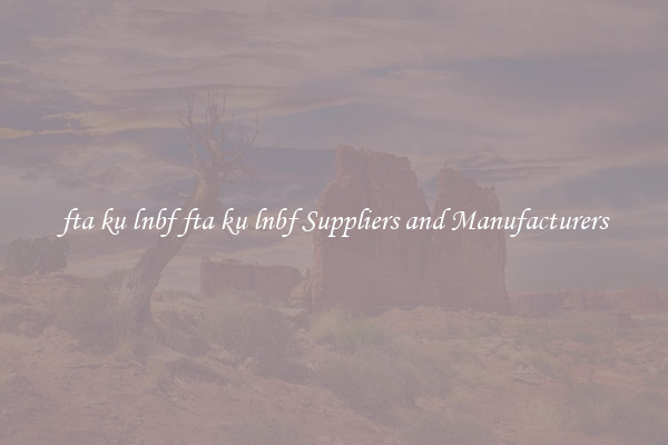 fta ku lnbf fta ku lnbf Suppliers and Manufacturers