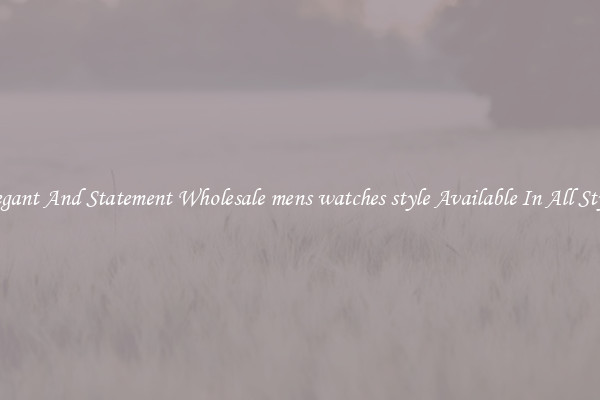 Elegant And Statement Wholesale mens watches style Available In All Styles