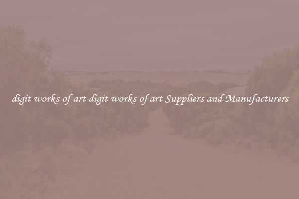 digit works of art digit works of art Suppliers and Manufacturers
