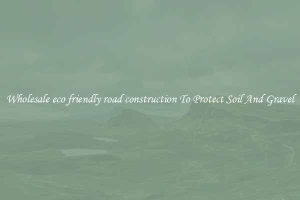 Wholesale eco friendly road construction To Protect Soil And Gravel
