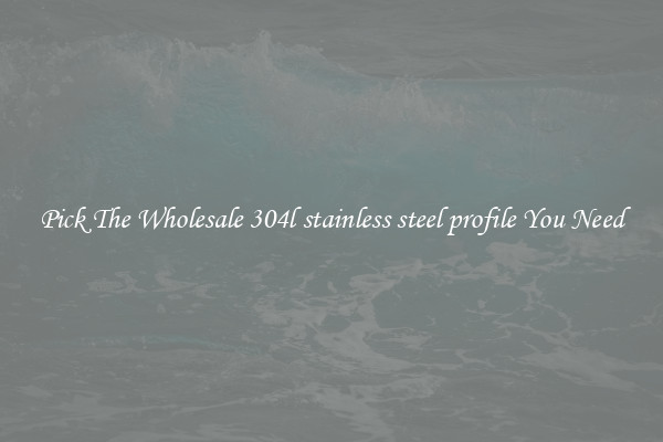 Pick The Wholesale 304l stainless steel profile You Need