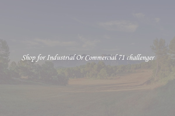 Shop for Industrial Or Commercial 71 challenger