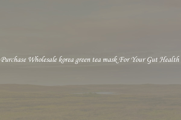 Purchase Wholesale korea green tea mask For Your Gut Health 